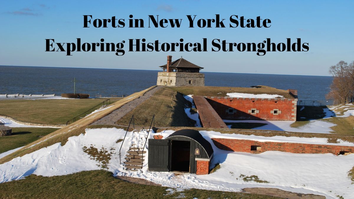 Forts in New York State Exploring Historical Strongholds Historic Forts