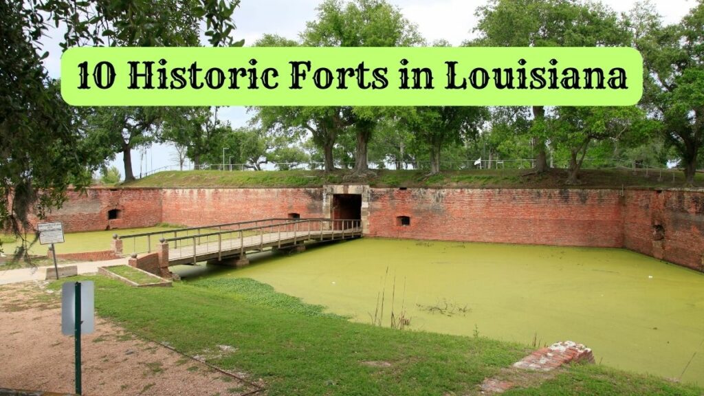 10 Historic Forts in Louisiana: The Amazing Past of the Bayou State