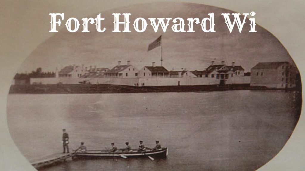 Exploring Fort Howard in WI: A Gateway to Green Bay’s Past