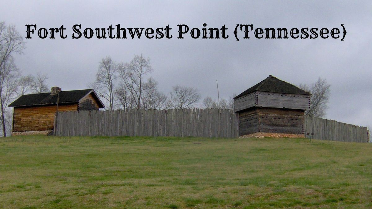 Fort Southwest Point in Kingston TN: History and Highlights